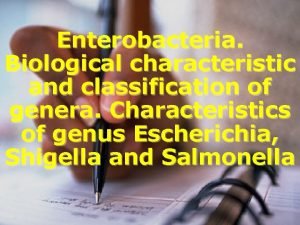 Enterobacteria Biological characteristic and classification of genera Characteristics