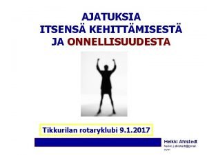 AJATUKSIA ITSENS KEHITTMISEST JA ONNELLISUUDESTA Tikkurilan rotaryklubi 9