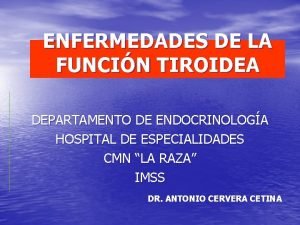 ENFERMEDADES DE LA FUNCIN TIROIDEA DEPARTAMENTO DE ENDOCRINOLOGA