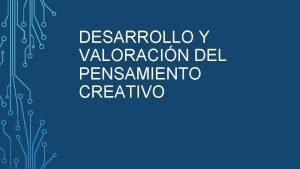 DESARROLLO Y VALORACIN DEL PENSAMIENTO CREATIVO QU ES