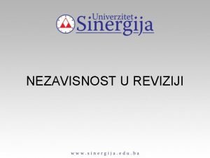 NEZAVISNOST U REVIZIJI Nezavisnost u reviziji podrazumeva zauzimanje