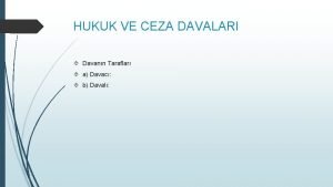 HUKUK VE CEZA DAVALARI Davann Taraflar a Davac