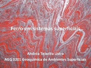 Ferro em sistemas superficiais Andra Teixeira Ustra AGG