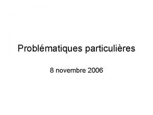 Problmatiques particulires 8 novembre 2006 Anxit Trait danxit