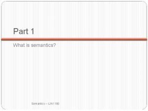 Part 1 What is semantics Semantics LIN 1180