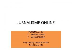 JURNALISME ONLINE PERTEMUAN 2 3 PRINSIP DASAR KARAKTERISTIK