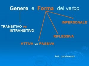 Genere e Forma del verbo IMPERSONALE TRANSITIVO vs