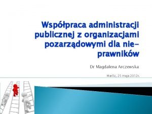 Wsppraca administracji publicznej z organizacjami pozarzdowymi dla nieprawnikw