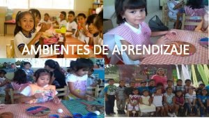 AMBIENTES DE APRENDIZAJE Que es un ambiente de