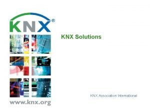KNX Solutions KNX Association International Agenda 1 KNX