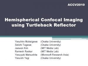 ACCV 2010 Hemispherical Confocal Imaging using Turtleback Reflector