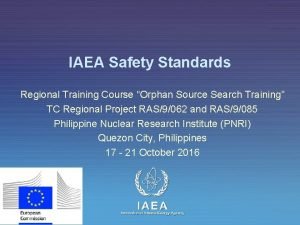 IAEA Safety Standards Regional Training Course Orphan Source