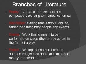 Branches of Literature Poetry Verbal utterances that are