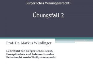 Brgerliches Vermgensrecht I bungsfall 2 Prof Dr Markus