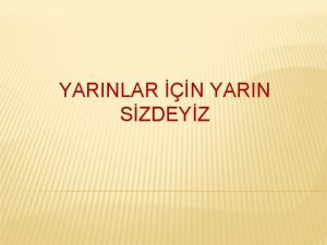 YARINLAR N YARIN SZDEYZ PROJENN AMACI Projenin temel