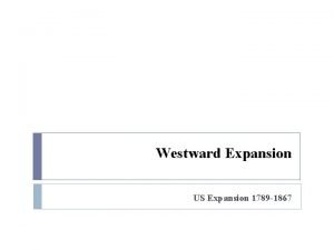 Westward Expansion US Expansion 1789 1867 PostRevolutionary America