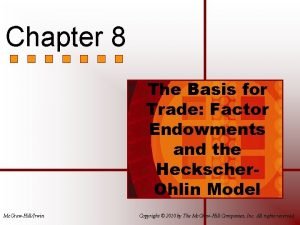 Chapter 8 The Basis for Trade Factor Endowments