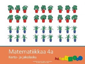 Matematiikkaa 4 a Kerto ja jakolasku MATEMATIIKKAA 4