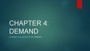 Chapter 4 lesson 3 elasticity of demand