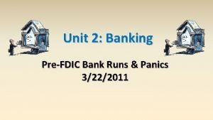 Unit 2 Banking PreFDIC Bank Runs Panics 3222011