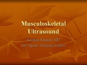 Musculoskeletal Ultrasound Krishna Khanal MD SIU Sports Medicine