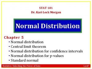 STAT 101 Dr Kari Lock Morgan Normal Distribution