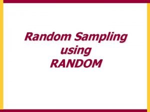 Random Sampling using RANDOM Random Sampling using RANDOM