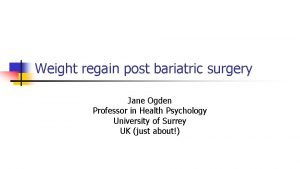 Weight regain post bariatric surgery Jane Ogden Professor