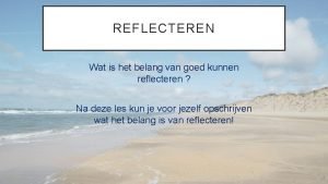 REFLECTEREN Wat is het belang van goed kunnen