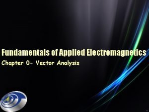 Fundamentals of Applied Electromagnetics Chapter 0 Vector Analysis