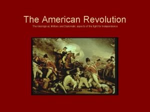 The American Revolution The Ideological Military and Diplomatic