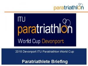 2018 Devonport ITU Paratriathlon World Cup Paratriathlete Briefing