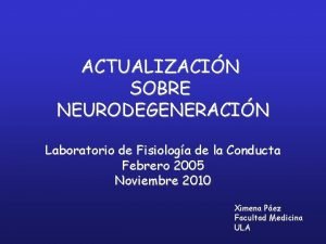 ACTUALIZACIN SOBRE NEURODEGENERACIN Laboratorio de Fisiologa de la