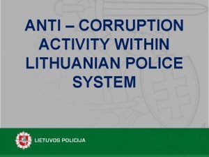 ANTI CORRUPTION ACTIVITY WITHIN LITHUANIAN POLICE SYSTEM OFFICIAL