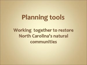 Planning tools Working together to restore North Carolinas