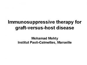 Immunosuppressive therapy for graftversushost disease Mohamad Mohty Institut
