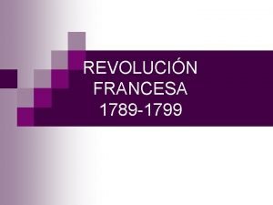 REVOLUCIN FRANCESA 1789 1799 Organizador avanzado Qu es