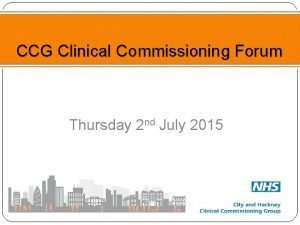 CCG Clinical Commissioning Forum Thursday 2 nd July