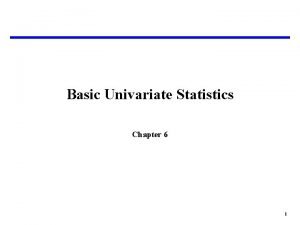 Basic Univariate Statistics Chapter 6 1 Basic Statistics