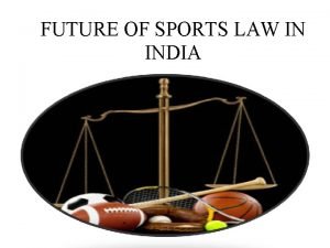 FUTURE OF SPORTS LAW IN INDIA INTRODUCTION SPORTS