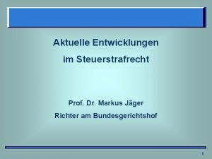 Aktuelle Entwicklungen im Steuerstrafrecht Prof Dr Markus Jger