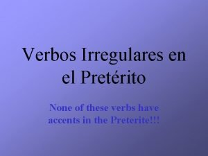 Verbos Irregulares en el Pretrito None of these