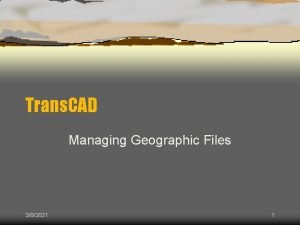 Trans CAD Managing Geographic Files 382021 1 To