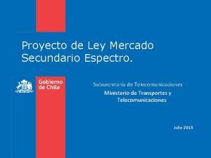 Proyecto de Ley Mercado Secundario Espectro Subsecretara de