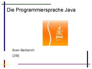 Die Programmiersprache Java Sven Berberich 2 IB 1