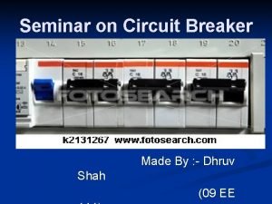 Seminar on Circuit Breaker Made By Dhruv Shah