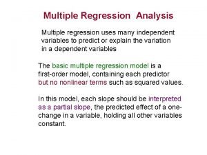 Multiple Regression Analysis Multiple regression uses many independent