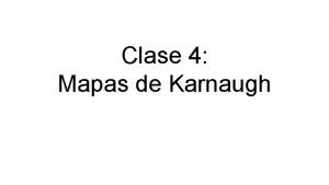 Clase 4 Mapas de Karnaugh Mapas K Usando