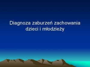 Diagnoza zaburze zachowania dzieci i modziey grupy diagnostyczne