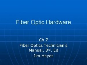 Fiber Optic Hardware Ch 7 Fiber Optics Technicians